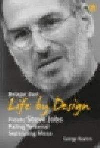 Image of Steve Jobs' life by design hikmah dari kuliah terakhirnya : Pidato kululusan terpopuler sepanjang sejarah = Steve Jobs' life by design