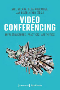 Image of E-Book Video Conferencing: Infrastructures, Practices, Aesthetics