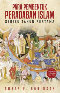 Image of Para Pembentuk Peradaban Islam : Seribu Tahun Pertama