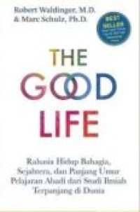Image of The Good Life : Rahasia Hidup Bahagia, Sejahtera,