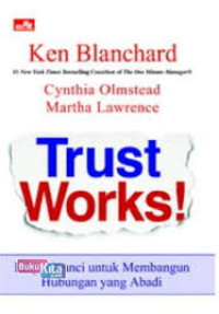 Image of Trust works : Empat kunci untuk membangun hubungan yang abadi