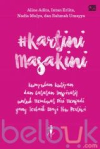 Kartini masa kini : Kumpulan kutipan dan catatan inspiratif untuk membuat diri menjadi yang terbaik bagi ibu pertiwi