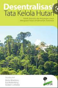 E-Book Desentralisasi Tata Kelola Hutan: Politik, Ekonomi dan Perjuangan untuk Menguasai Hutan di Kalimantan, Indonesia