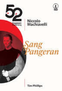 Niccolo Machiavelli: Sang Pangeran : Interpretasi 52 Gagasan Cemerlang