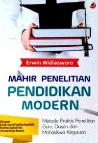 Mahir Penelitian Pendidikan Modern: Metode Praktis Penelitian Guru, Dosen dan Mahasiswa Keguruan