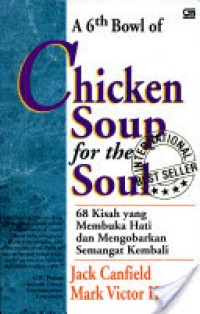 A 6th Bowl of Chicken soup for the soul : 68 Kisah yang membuka hati dan mengobarkan semangat kembali