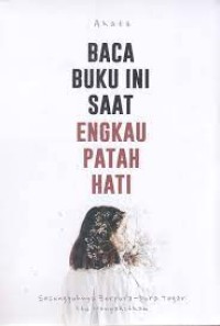 Baca buku ini saat engkau patah hati : Sesungguhnya berpura-pura tegar itu menyakitkan