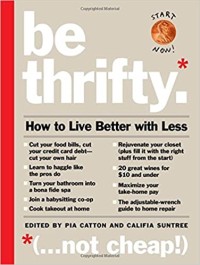 Be Thrifty : How to live better with less.