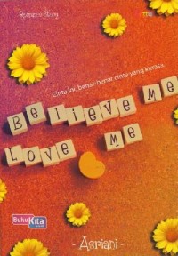 Believe me Love me : Cinta ini, benar-benar cinta yang kurasa.