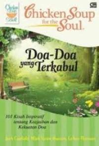 Chicken soup for the soul : Doa-doa yang terkabul 101 Kisah inspiratif tentang keajaiban dan kekuatan doa = Chicken soup for the soul : Answered prayers 101 Stories of hope, miracles, faith, divine intervention and the power of prayers