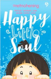 Happy little soul : Belajar memahami anak dengan penuh cinta