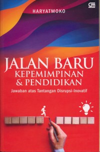 Jalan Baru Kepemimpinan & Pendidikan :Jawaban atas Tantangan Disrupsi-Inovatif