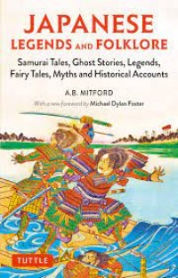 Japanese Legends and Folklore Samurai Tales, Ghost Stories, Legends, Fairy Tales, Myths And Historical Accounts