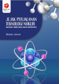 E-book Jejak Perjalanan Teknologi Nuklir : Dari Konsep Atomos hingga Traktat Nonproliferasi