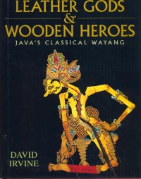 Leather gods & wooden heroes :java's classical wayang.