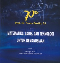 Matematika, sains, dan teknologi untuk kemanusiaan. 70 th Prof.Dr.Frans Susilo.SJ