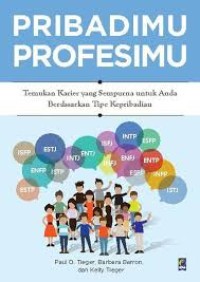 Pribadimu profesimu : Temukan karier yang sempurna untuk anda berdasarkan tipe kepribadian = Do what you are