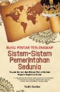 Buku pintar terlengkap sistem-sistem pemerintahan sedunia : Ragam bentuk dan sistem pemerintahan negara-negara di dunia