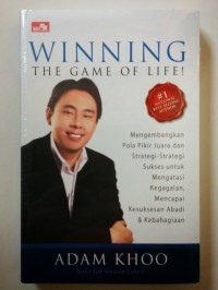 Winning the game of life : Mengembangkan pola pikir juara dan strategi-strategi sukses untuk mengatasi kegagalan, mencapai kesuksesan abadi & kebahagiaan