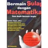 Bermain sulap dengan matematika = Seri matematia asyik : Cara asyik bermain angka