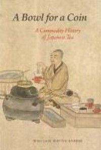 E-book A Bowl for a Coin : A Commodity History of Japanese Tea