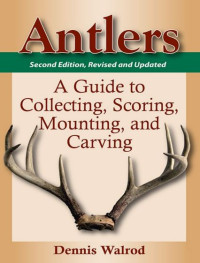 E-Book Antlers: A Guide to Collecting, Scoring, Mounting, and Carving