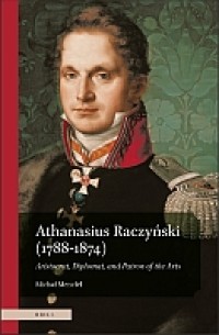 E-Book Athanasius Raczyński (1788–1874). Aristocrat, Diplomat, and Patron of the Arts