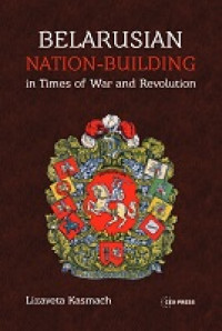 E-book Belarusian Nation-Building: in Times of War and Revolution