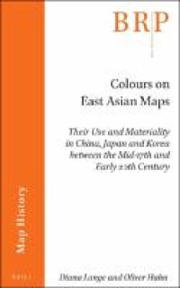 E-Book Colours on East Asian Maps: Their Use and Materiality in China, Japan and Korea between the Mid-17th and Early 20th Century