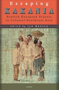 E-book Escaping Kakania: Eastern European Travels in Colonial Southeast Asia