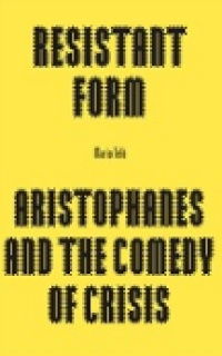 E-book Resistant Form : Aristophanes and the Comedy of Crisis