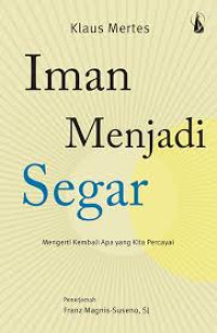 Image of Iman Menjadi Segar : Mengerti Kembali Apa yang Kita Percayai