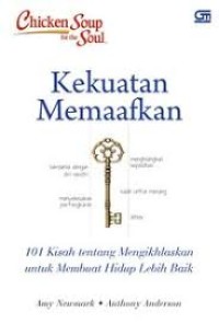Chicken soup for the soul: Kekuatan memaafkan = Chicken soup for the soul: The power of forgiveness