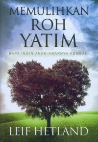 Memulihkan roh yatim : Bapa ingin anak-anakNya kembali