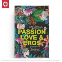 Passion love & eros : Belajar apa itu cinta, bagaimana cinta itu datang, apakah cinta sejati itu masih ada