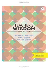 Teacher's wisdom : Untaian inspirasi dari guru untuk guru