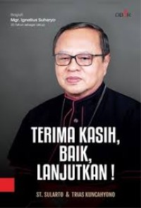 Terima kasih, baik, lanjutkan! : Biografi Mgr. Ignatius Suharyo 20 tahun sebagai Uskup