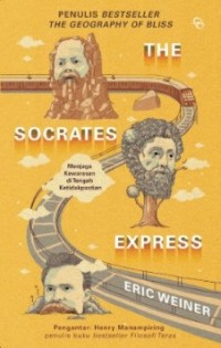 The Socrates express : Menjaga kewarasan  di tengah ketidakpastian = The Socrates Express: In Search of Life Lessons From Dead Philosophers