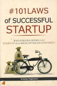 One hundred and one (101) laws of successful startup : Bagaimana memulai startup dan menciptakan unicorn?