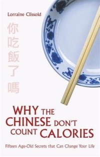 Why the Chinese Don't Count Calories: Fifteen Age-Old Secrets that Can Change Your Life