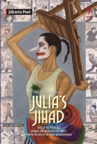 Julia's Jihad (Tales of the Politically, Sexually and Religiously Incorrect: Living in the Chaos of the Biggest Muslim Democracy)