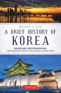 A brief history of korea : isolation, war, despotism and revival