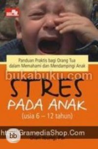Stres pada anak (usia 6-12 tahun) : Panduan praktis bagi orang tua dalam memahami dan mendampingi anak