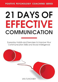 E-book 21 Days of Effective Communication: Everyday Habits and Exercises to Improve Your Communication Skills and Social Intelligence
