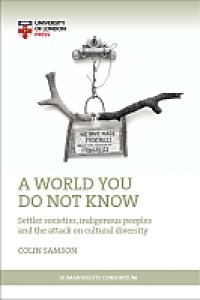 E-Book A World You Do Not Know: Settler Societies, Indigenous Peoples and the Attack on Cultural Diversity