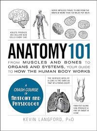 E-Book Anatomy 101: From Muscles and Bones to Organs and Systems, Your Guide to How the Human Body Works