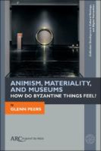 E-Book Animism, Materiality, and Museums: How Do Byzantine Things Feel? Image of E-Book Animism, Materiality, and Museums: How Do Byzantine Things Feel?