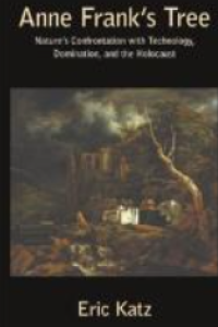 E-book Anne Frank’s Tree : Nature’s Confrontation with Technology, Domination, and the Holocaust Image of E-book Anne Frank’s Tree : Nature’s Confrontation with Technology, Domination, and the Holocaust
