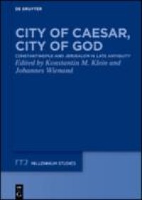 E-Book City of Caesar, City of God: Constantinople and Jerusalem in Late Antiquity Image of E-Book City of Caesar, City of God: Constantinople and Jerusalem in Late Antiquity