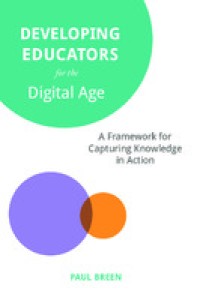 E-Book Developing Educators for The Digital Age: A Framework for Capturing Knowledge in Action Image of E-Book Developing Educators for The Digital Age: A Framework for Capturing Knowledge in Action